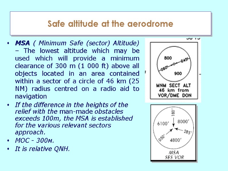 Safe altitude at the aerodrome MSA ( Minimum Safe (sector) Altitude) – The lowest